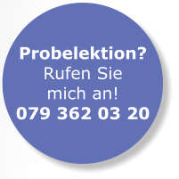 Probelektion? Rufen Sie mich an! 079 362 03 20