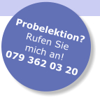 Probelektion? Rufen Sie mich an! 079 362 03 20