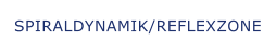 SPIRALDYNAMIK/REFLEXZONE
