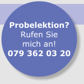 Probelektion? Rufen Sie mich an! 079 362 03 20